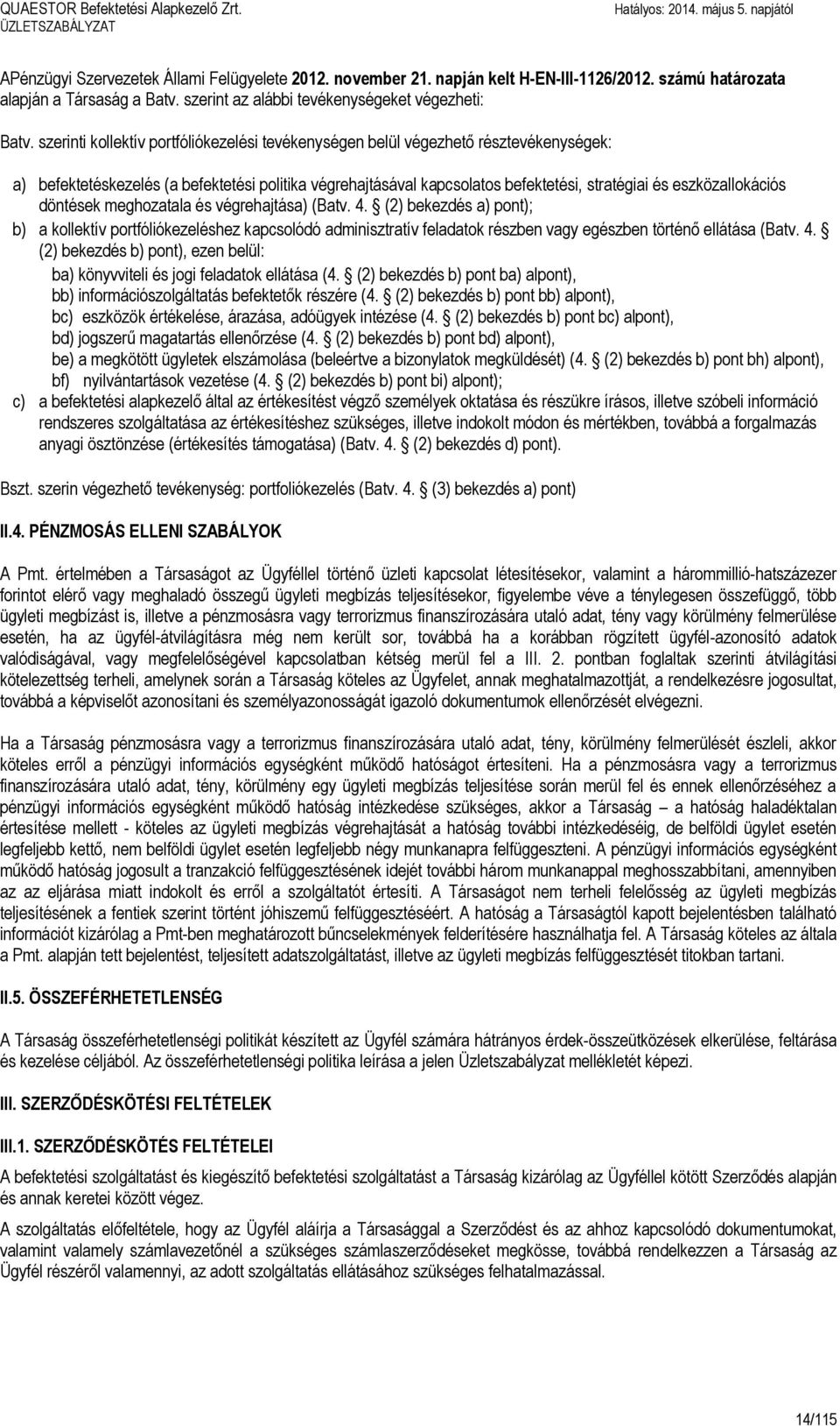 szerinti kollektív portfóliókezelési tevékenységen belül végezhető résztevékenységek: a) befektetéskezelés (a befektetési politika végrehajtásával kapcsolatos befektetési, stratégiai és