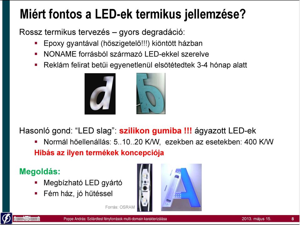 alatt Hasonló gond: LED slag : szilikon gumiba!!! ágyazott LED-ek Normál hőellenállás: 5..10.