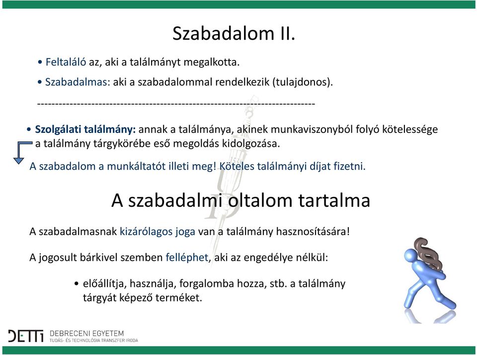 A szabadalom a munkáltatót illeti meg! Köteles találmányi díjat fizetni.