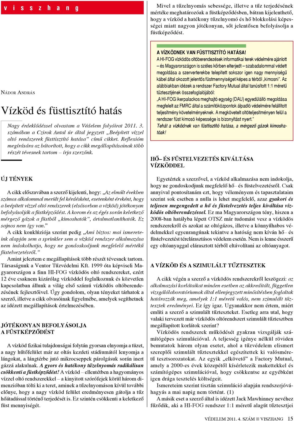 számában a Czirok Antal úr által jegyzett Beépített vízzel oltó rendszerek füsttisztító hatása című cikket.