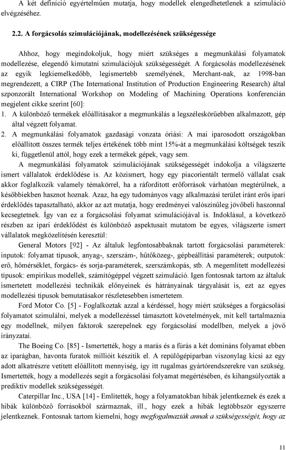 A orgácsolás modellezésének z egyik legkiemelkedőbb legismertebb személyének Merchnt-nk z 1998-bn megrendezett CIRP (The Interntionl Institution o Production Engineering Reserch) áltl szponzorált