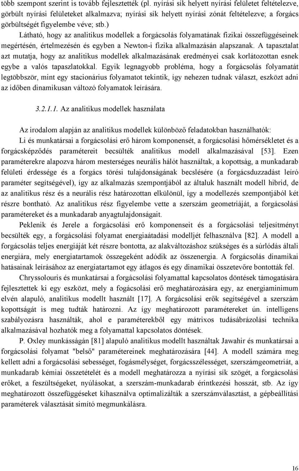 ) Láthtó hogy z nlitikus modellek orgácsolás olymtánk iziki összeüggéseinek megértésén értelmezésén és egyben Newton-i izik lklmzásán lpsznk.