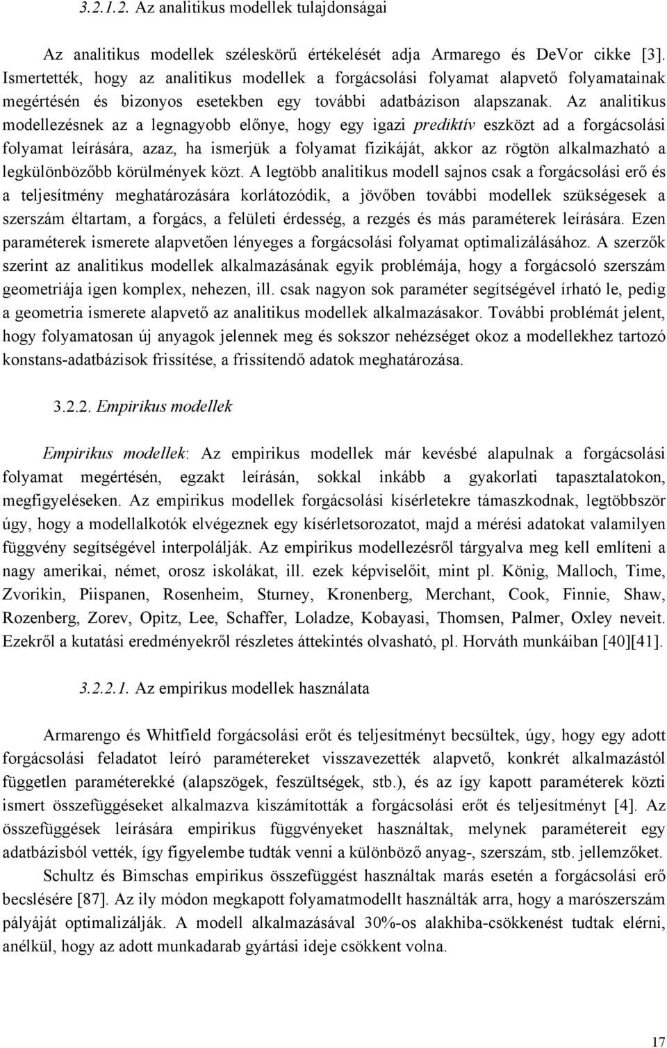 Az nlitikus modellezésnek z legngyobb előnye hogy egy igzi prediktív eszközt d orgácsolási olymt leírásár zz h ismerjük olymt izikáját kkor z rögtön lklmzhtó legkülönbözőbb körülmények közt.