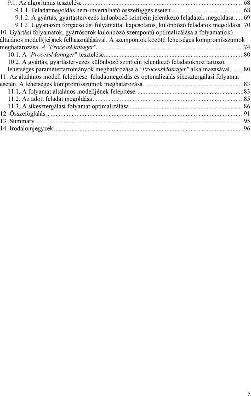 A szempontok közötti lehetséges kompromisszumok meghtározás. A "ProcessMnger"....74 10.1. A "ProcessMnger" tesztelése...80 10.2.