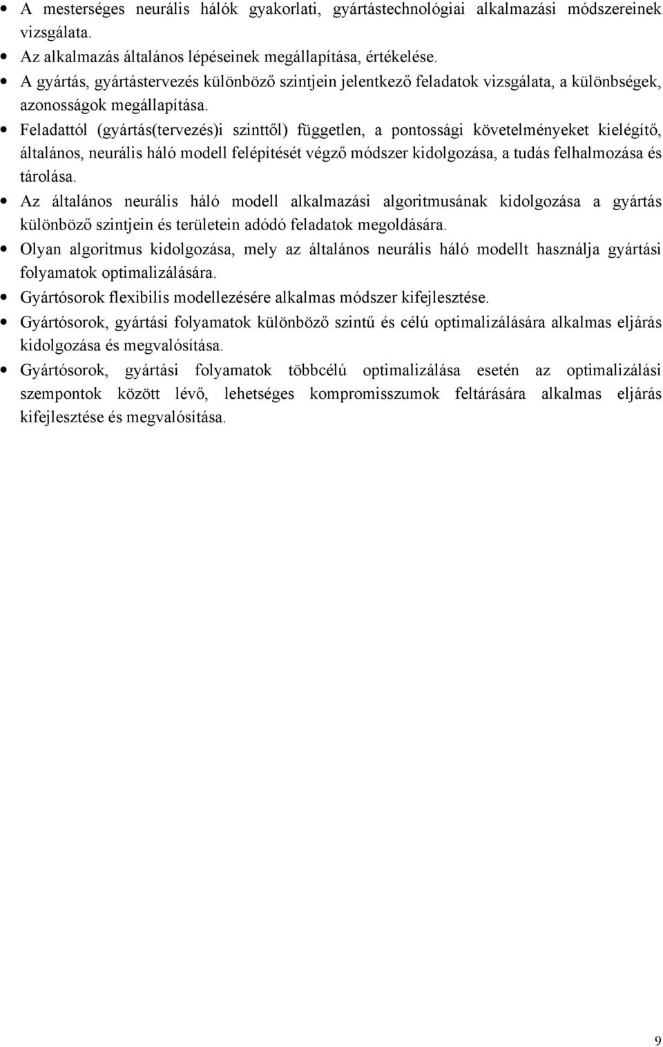 Feldttól (gyártás(tervezés)i szinttől) üggetlen pontossági követelményeket kielégítő áltlános neurális háló modell elépítését végző módszer kidolgozás tudás elhlmozás és tárolás.