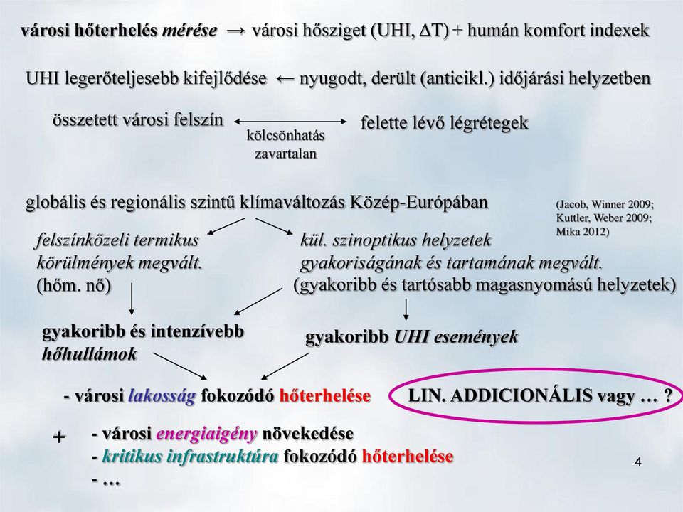 körülmények megvált. (hőm. nő) gyakoribb és intenzívebb hőhullámok kül. szinoptikus helyzetek gyakoriságának és tartamának megvált.