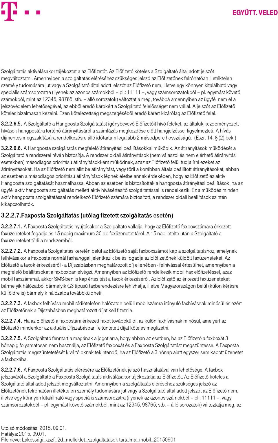 kitalálható vagy speciális számsorozatra (ilyenek az azonos számokból pl.: 11111, vagy számsorozatokból pl. egymást követő számokból, mint az 12345, 98765, stb.