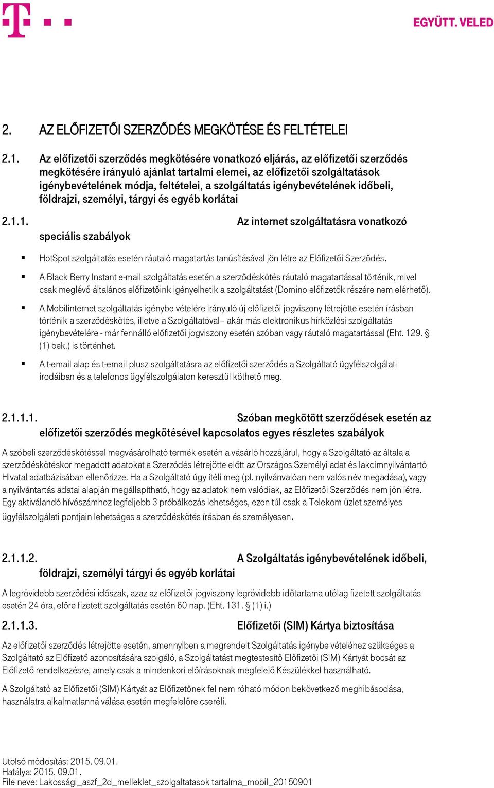 szolgáltatás igénybevételének időbeli, földrajzi, személyi, tárgyi és egyéb korlátai 2.1.