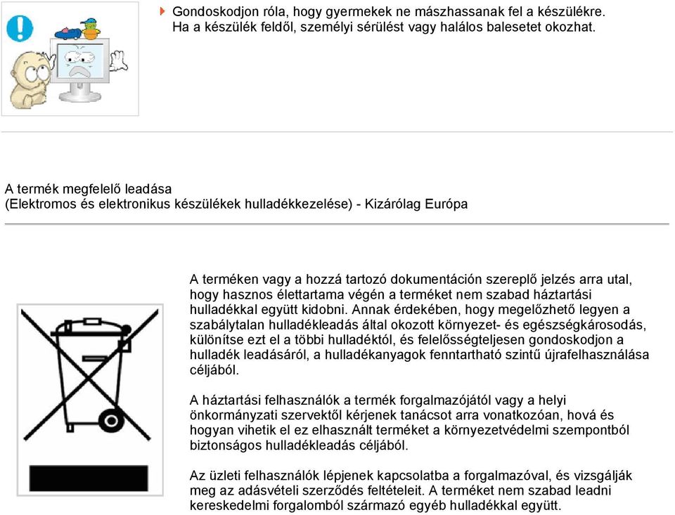 élettartama végén a terméket nem szabad háztartási hulladékkal együtt kidobni.