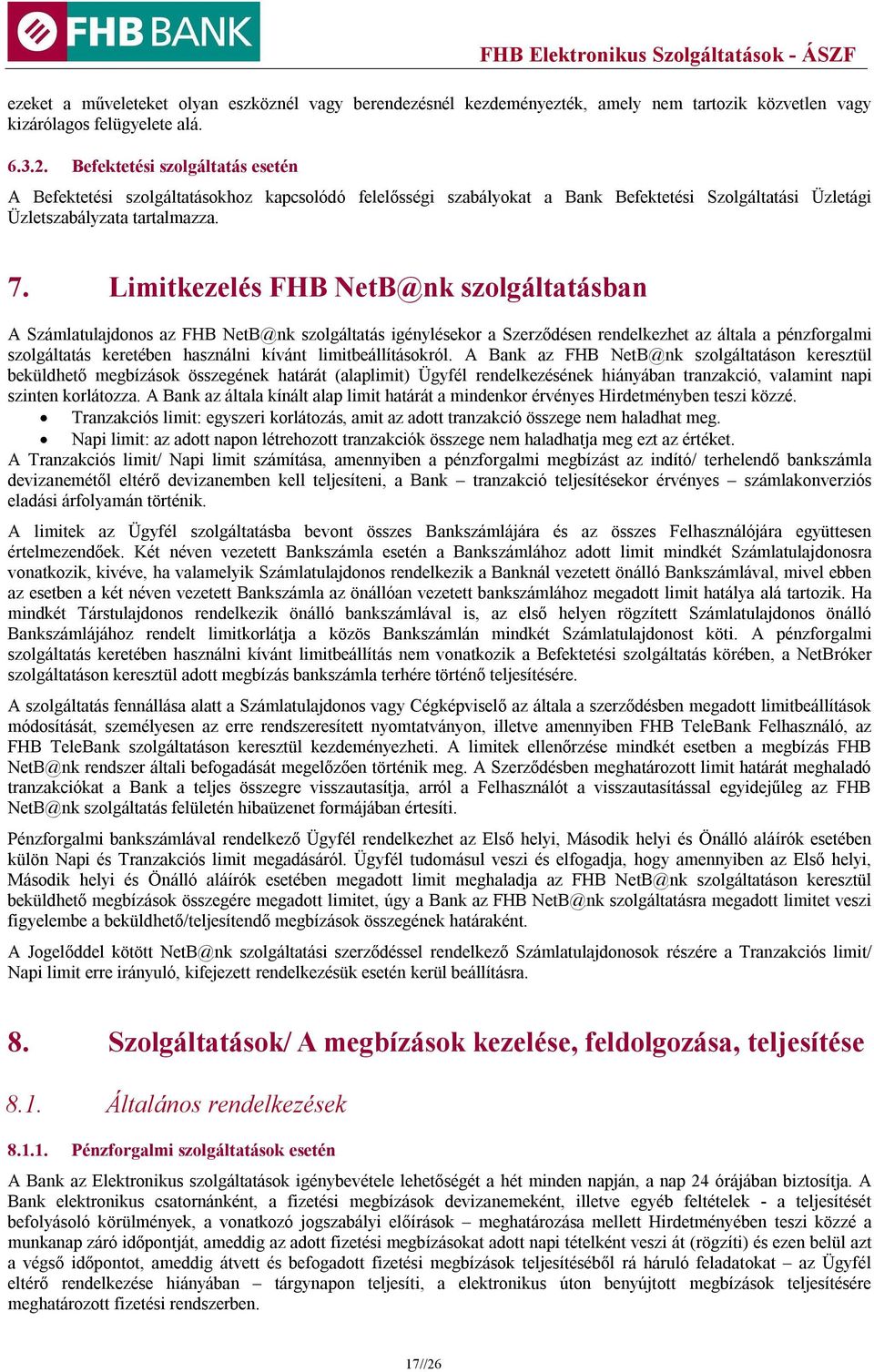 Limitkezelés FHB NetB@nk szolgáltatásban A Számlatulajdonos az FHB NetB@nk szolgáltatás igénylésekor a Szerződésen rendelkezhet az általa a pénzforgalmi szolgáltatás keretében használni kívánt