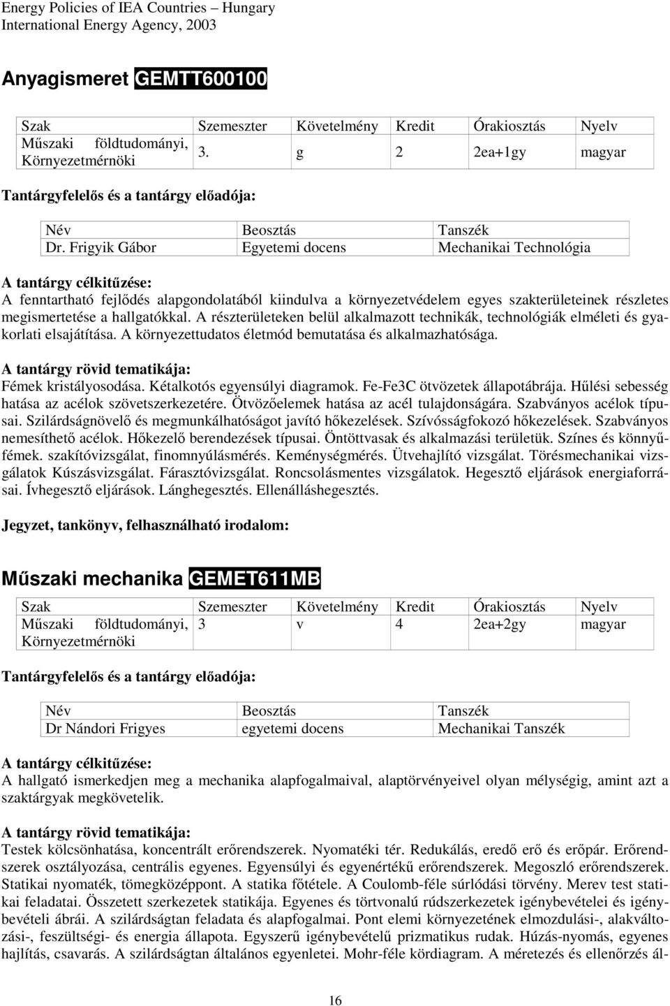 Frigyik Gábor Egyetemi docens Mechanikai Technológia A fenntartható fejlıdés alapgondolatából kiindulva a környezetvédelem egyes szakterületeinek részletes megismertetése a hallgatókkal.