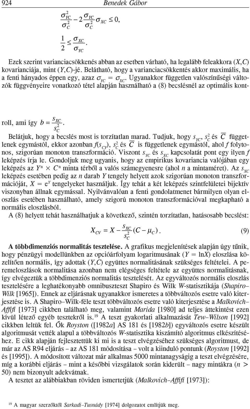 Ugyanakkor független valószínûségi változók függvényeire vonatkozó tétel alapján használható a (8) becslésnél az optimális kont- sx roll, ami így b =.