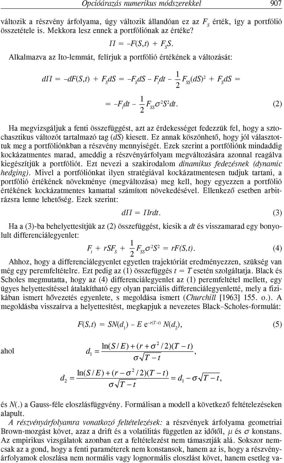 () Ha megvizsgáljuk a fenti összefüggést, azt az érdekességet fedezzük fel, hogy a sztochasztikus változót tartalmazó tag (ds) kiesett.