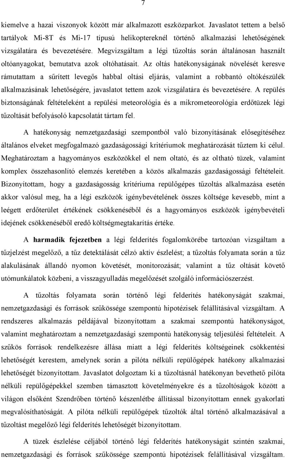 Megvizsgáltam a légi tűzoltás során általánosan használt oltóanyagokat, bemutatva azok oltóhatásait.