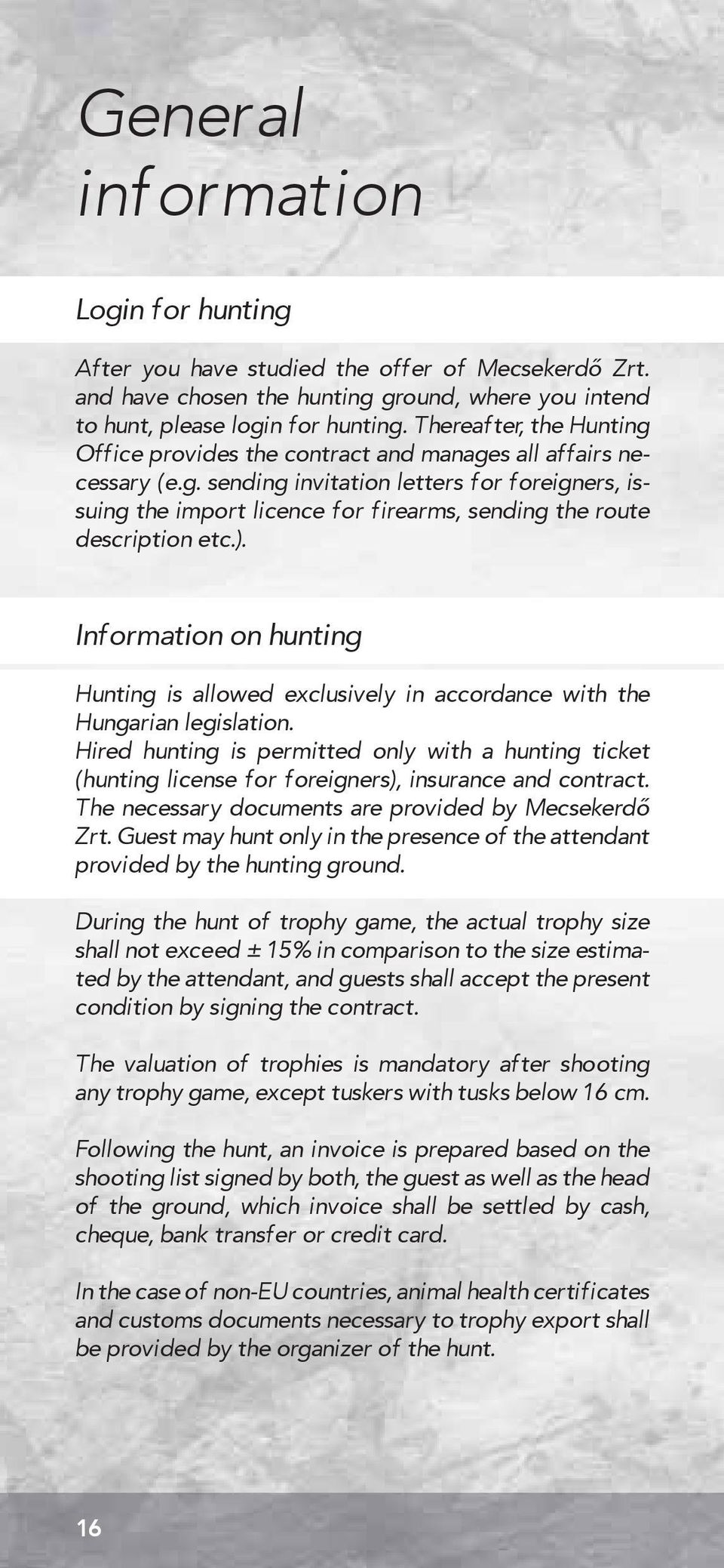 ). Information on hunting Hunting is allowed exclusively in accordance with the Hungarian legislation.
