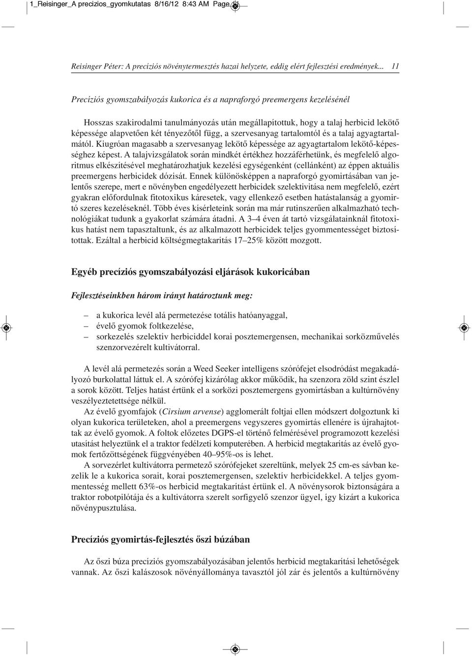 tényezôtôl függ, a szervesanyag tartalomtól és a talaj agyagtartalmától. Kiugróan magasabb a szervesanyag lekötô képessége az agyagtartalom lekötô-képességhez képest.