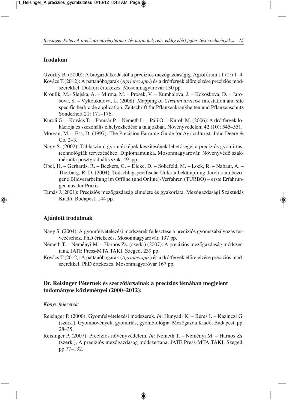 Mosonmagyaróvár 130 pp. Kroulik, M.- Slejska, A. Mirma, M. Prosek, V. Kumhalova, J. Kokoskova, D. Jarosova, S. Vykoukalova, L.