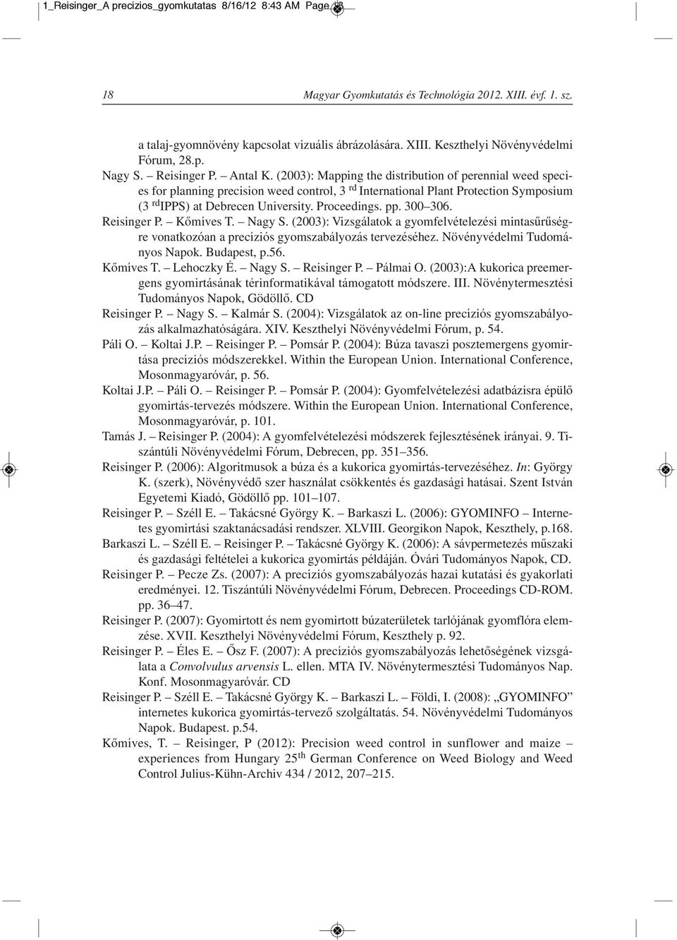 (2003): Mapping the distribution of perennial weed species for planning precision weed control, 3 rd International Plant Protection Symposium (3 rd IPPS) at Debrecen University. Proceedings. pp.