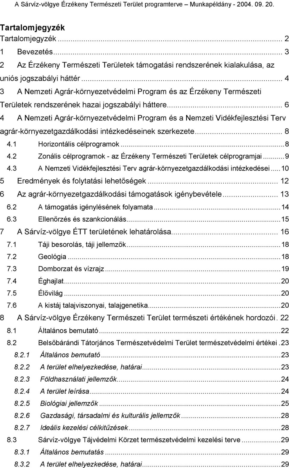 .. 6 4 A Nemzeti Agrár-környezetvédelmi Program és a Nemzeti Vidékfejlesztési Terv agrár-környezetgazdálkodási intézkedéseinek szerkezete... 8 4.