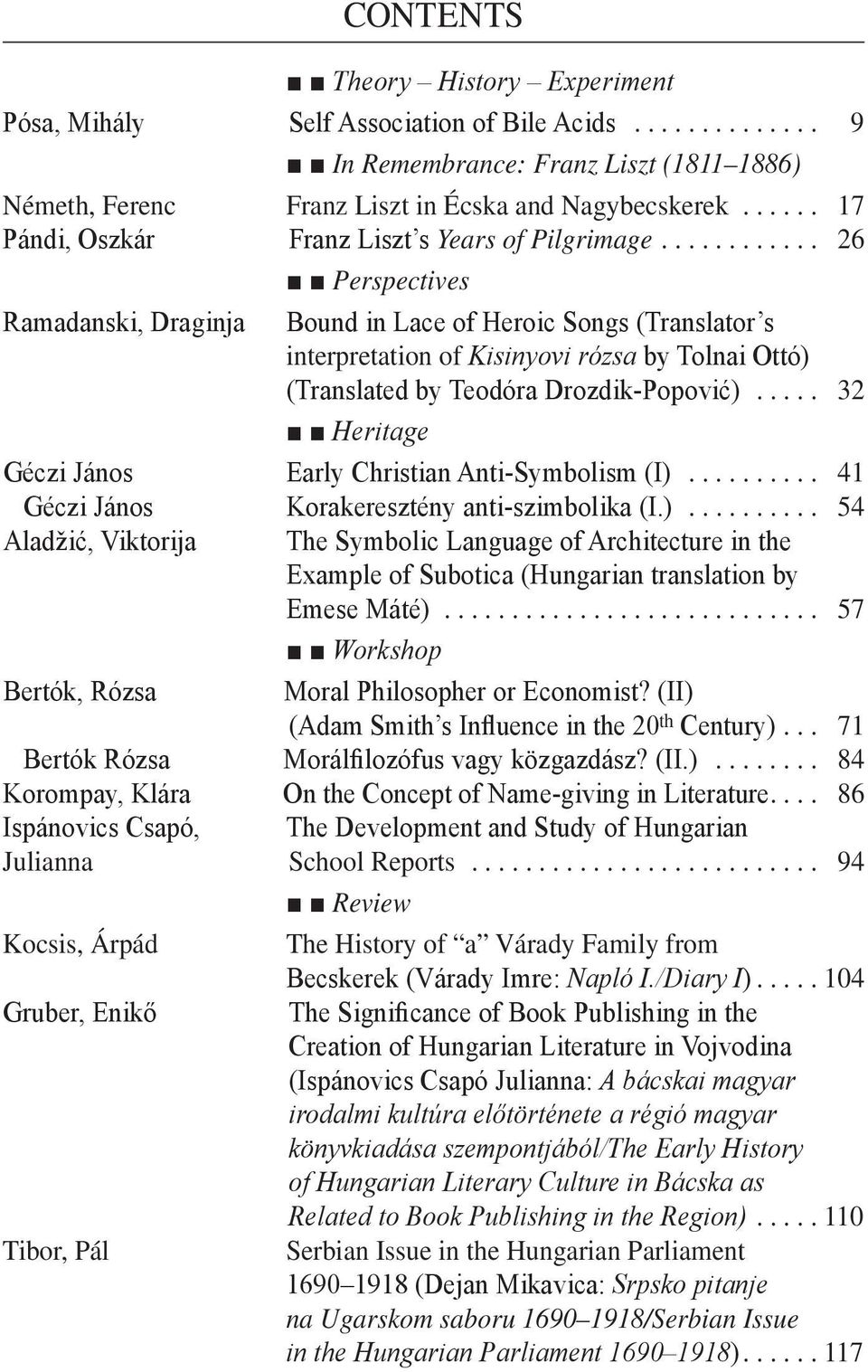 .. 26 Perspectives Ramadanski, Draginja Bound in Lace of Heroic Songs (Translator s interpretation of Kisinyovi rózsa by Tolnai Ottó) (Translated by Teodóra Drozdik-Popović).