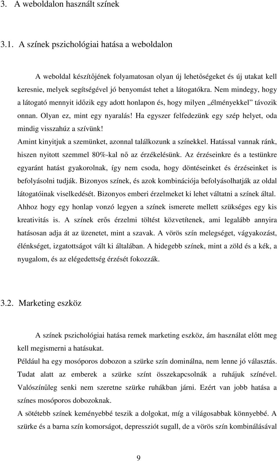 Nem mindegy, hogy a látogató mennyit idızik egy adott honlapon és, hogy milyen élményekkel távozik onnan. Olyan ez, mint egy nyaralás!