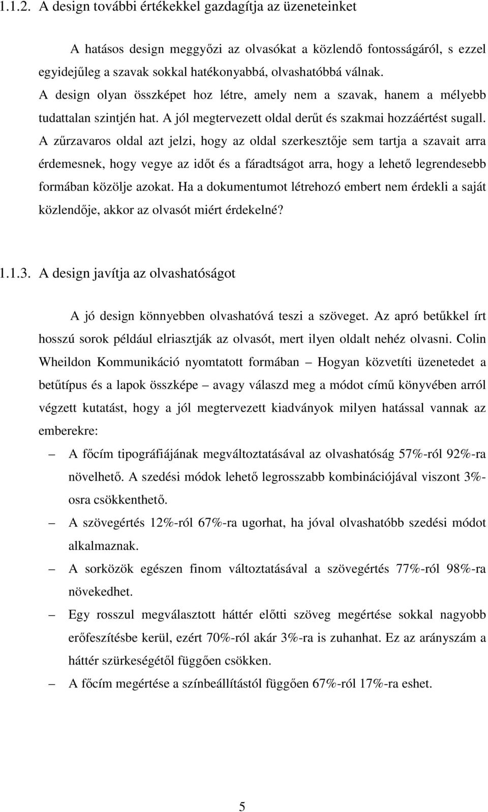 A zőrzavaros oldal azt jelzi, hogy az oldal szerkesztıje sem tartja a szavait arra érdemesnek, hogy vegye az idıt és a fáradtságot arra, hogy a lehetı legrendesebb formában közölje azokat.