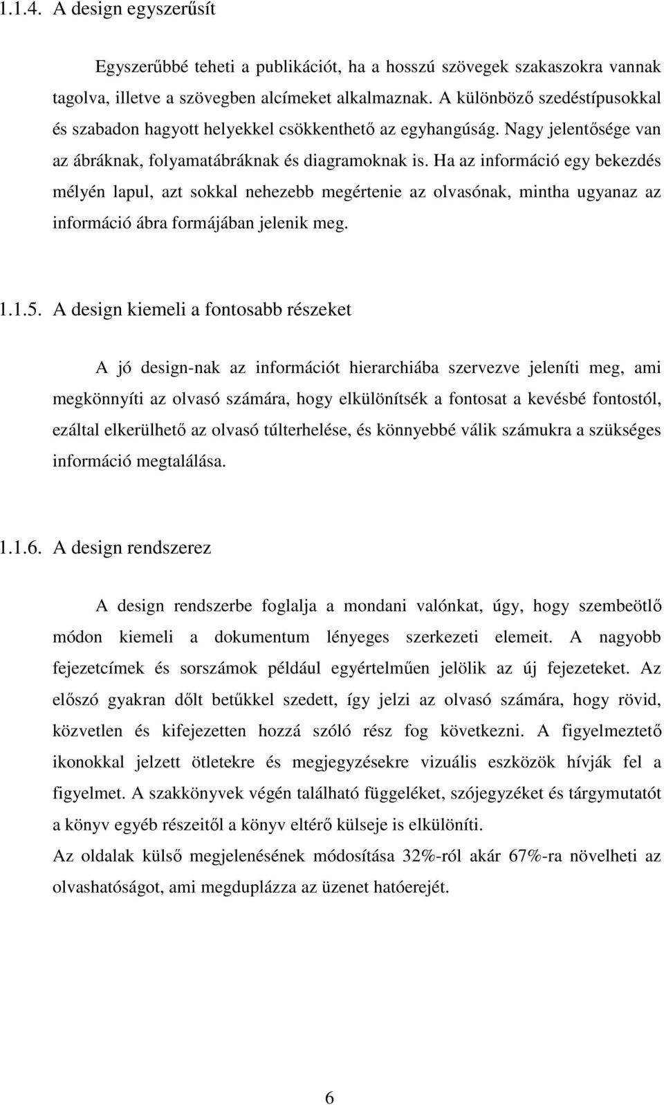 Ha az információ egy bekezdés mélyén lapul, azt sokkal nehezebb megértenie az olvasónak, mintha ugyanaz az információ ábra formájában jelenik meg. 1.1.5.