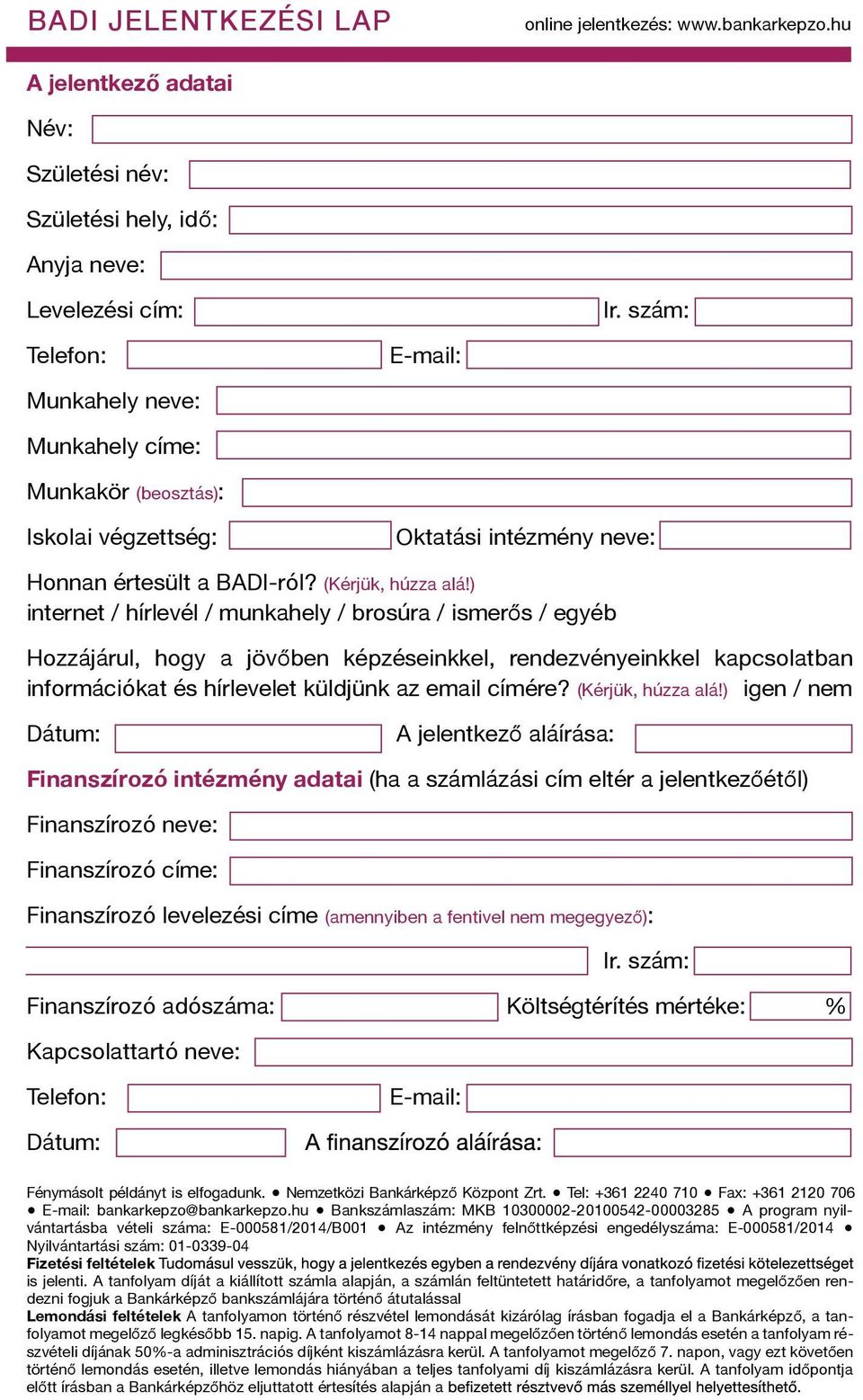 ) internet / hírlevél / munkahely / brosúra / ismerős / egyéb Hozzájárul, hogy a jövőben képzéseinkkel, rendezvényeinkkel kapcsolatban információkat és hírlevelet küldjünk az email címére?