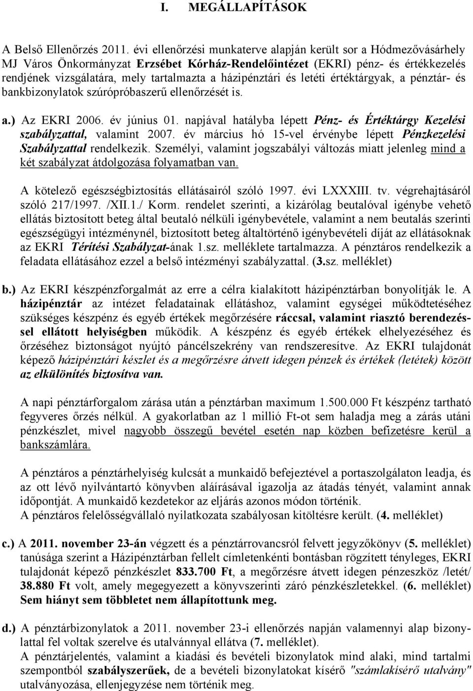 házipénztári és letéti értéktárgyak, a pénztár- és bankbizonylatok szúrópróbaszerű ellenőrzését is. a.) Az EKRI 2006. év június 01.