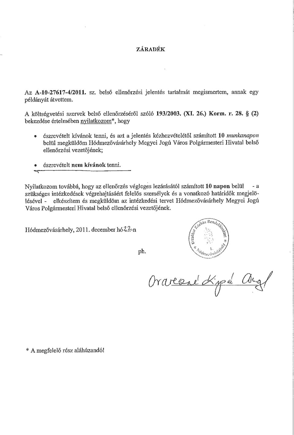 (2) bekezd6se 6rtelm6ben n ilatkozom *, hogy 6 sza'ev6telt ldviinok tenni, 6s azt a j elent6 s k6zhezv6tel6t6 1 s zfimftott 1 0 m unkanapon beltil megktildsm H6dmez6vfisfirhely Megyei Jogfi Vfiros