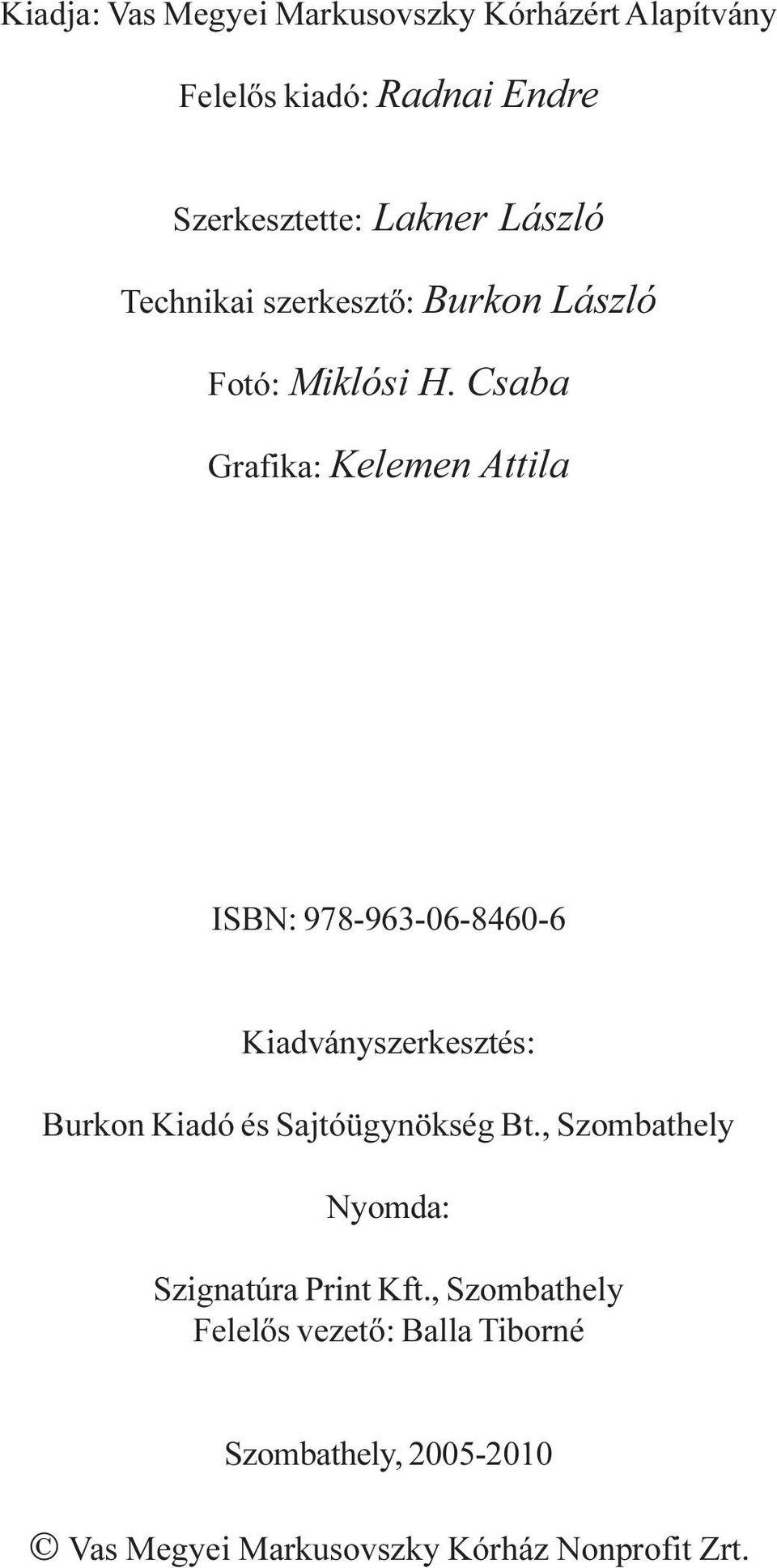 Csaba Grafika: Kelemen Attila ISBN: 978-963-06-8460-6 Kiadványszerkesztés: Burkon Kiadó és Sajtóügynökség