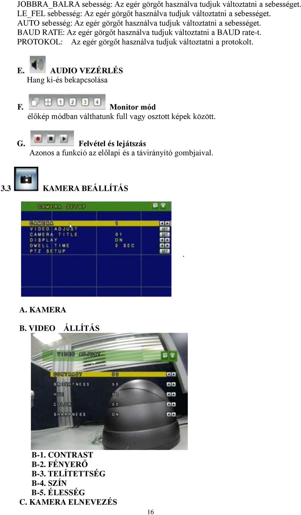 PROTOKOL: Az egér görgőt használva tudjuk változtatni a protokolt. E. AUDIO VEZÉRLÉS Hang ki-és bekapcsolása F.