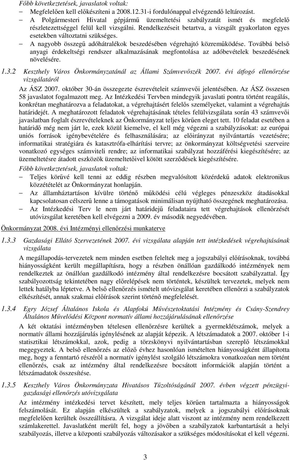 Továbbá belsı anyagi érdekeltségi rendszer alkalmazásának megfontolása az adóbevételek beszedésének növelésére. 1.3.2 Keszthely Város Önkormányzatánál az Állami Számvevıszék 2007.