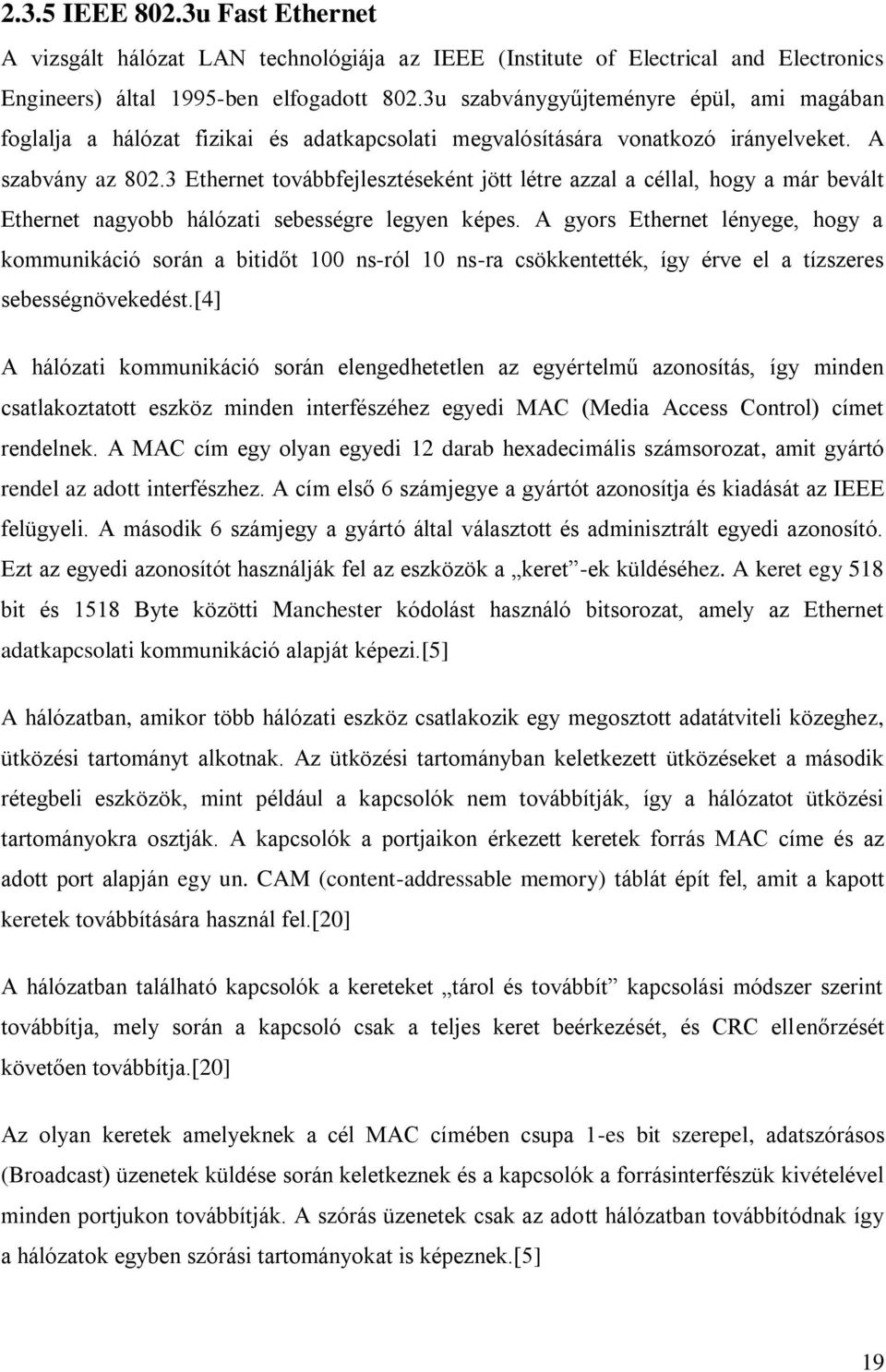 3 Ethernet továbbfejlesztéseként jött létre azzal a céllal, hogy a már bevált Ethernet nagyobb hálózati sebességre legyen képes.