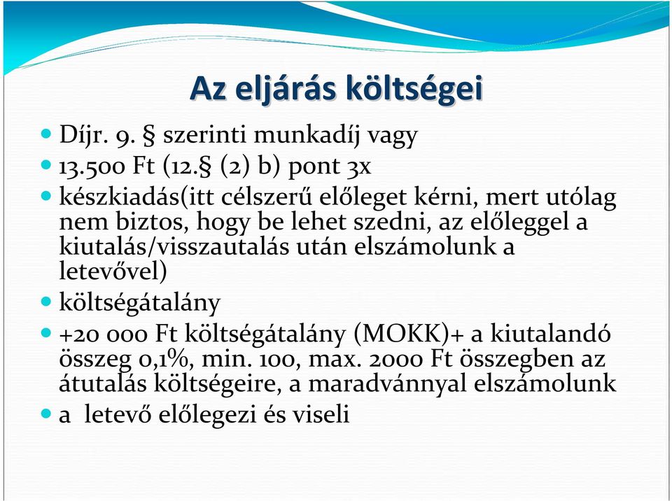 előleggel a kiutalás/visszautalás után elszámolunk a letevővel) költségátalány +20 000 Ft költségátalány