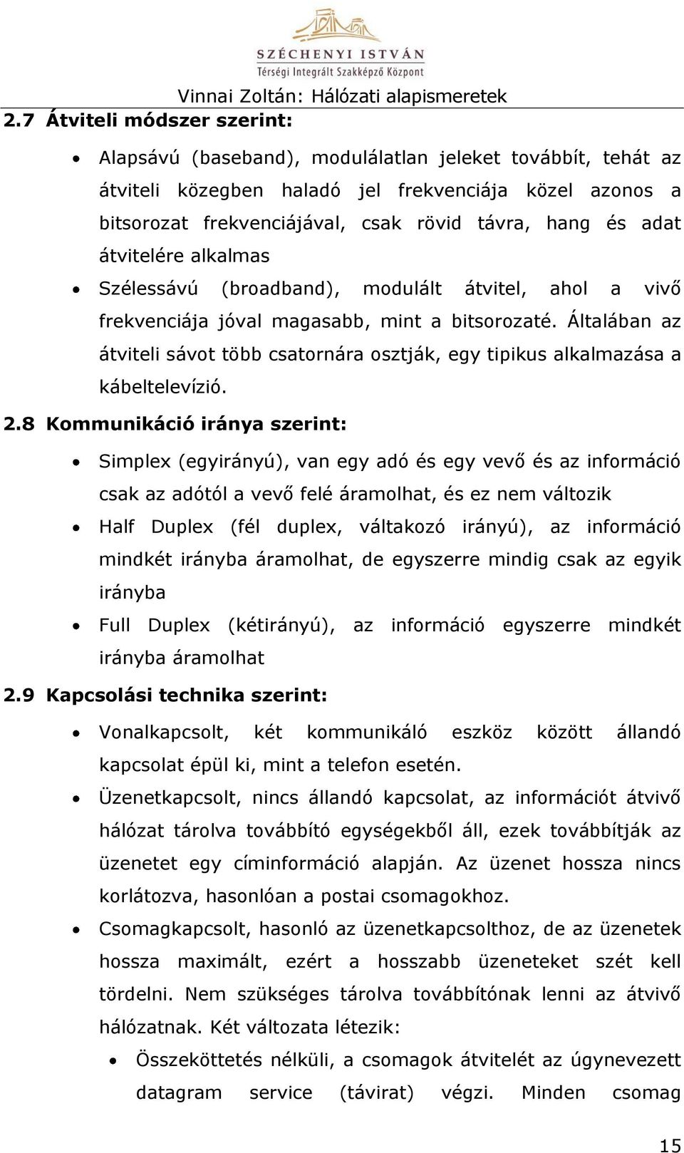 Általában az átviteli sávot több csatornára osztják, egy tipikus alkalmazása a kábeltelevízió. 2.