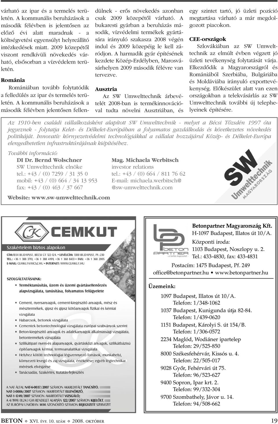 A kommunális beruházások a második félévben jelentõsen fellendülnek - erõs növekedés azonban csak 2009 közepétõl várható.