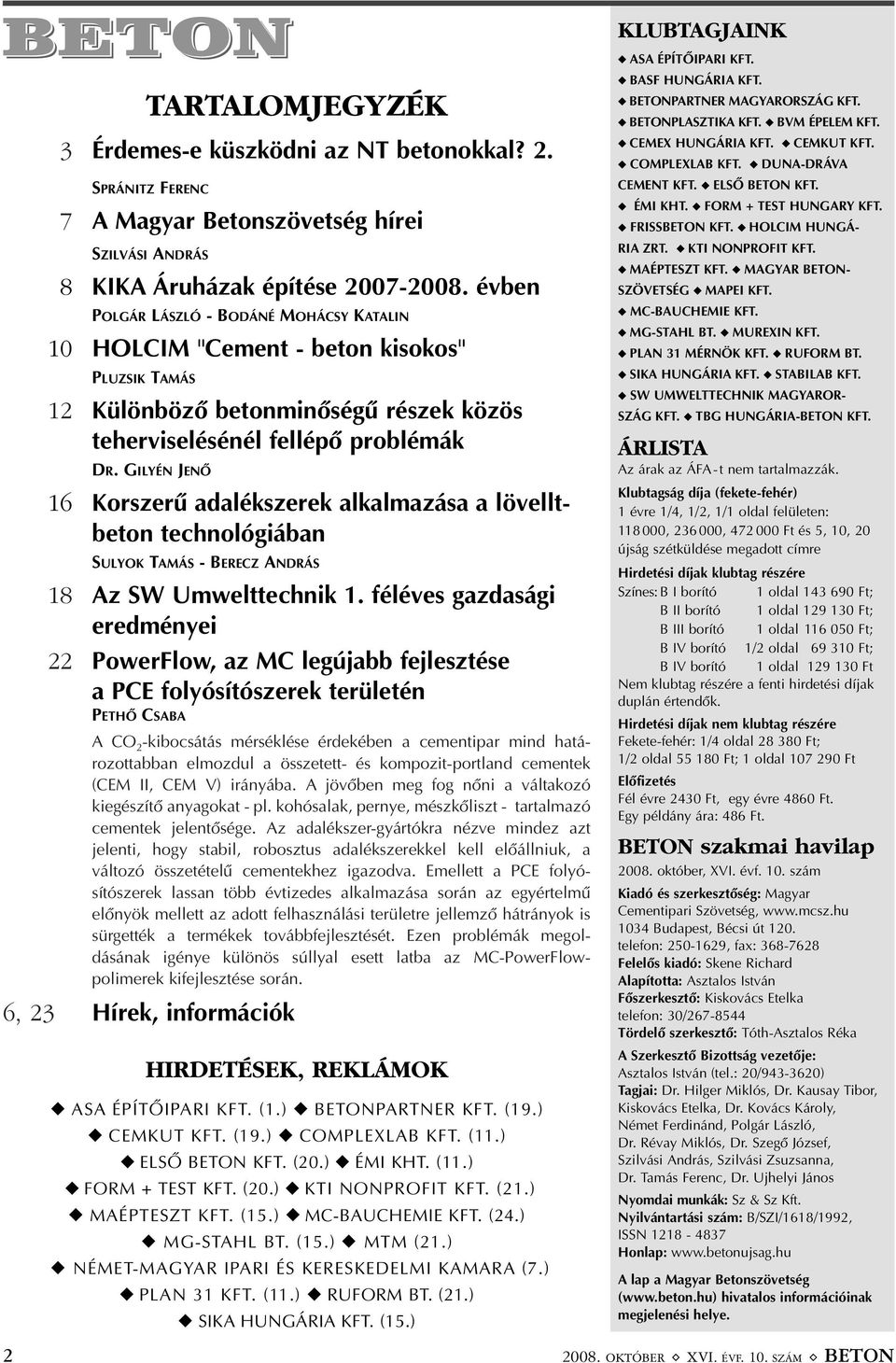 GILYÉN JENÕ 16 Korszerû adalékszerek alkalmazása a lövelltbeton technológiában SULYOK TAMÁS - BERECZ ANDRÁS 18 Az SW Umwelttechnik 1.