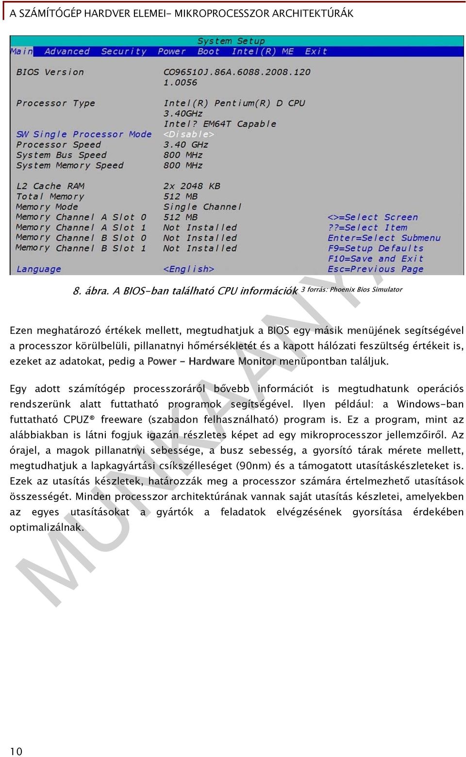 hőmérsékletét és a kapott hálózati feszültség értékeit is, ezeket az adatokat, pedig a Power - Hardware Monitor menüpontban találjuk.