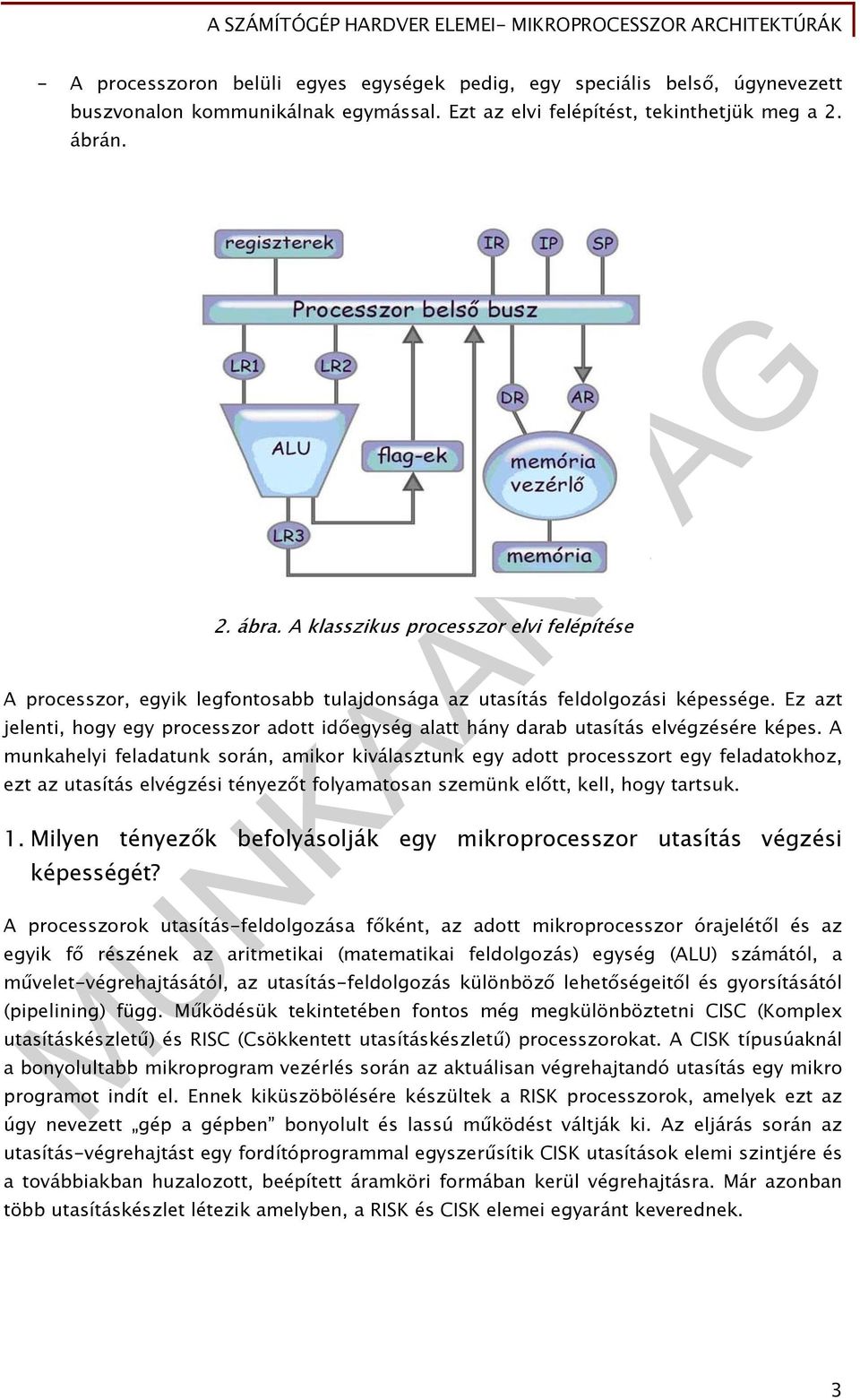 Ez azt jelenti, hogy egy processzor adott időegység alatt hány darab utasítás elvégzésére képes.