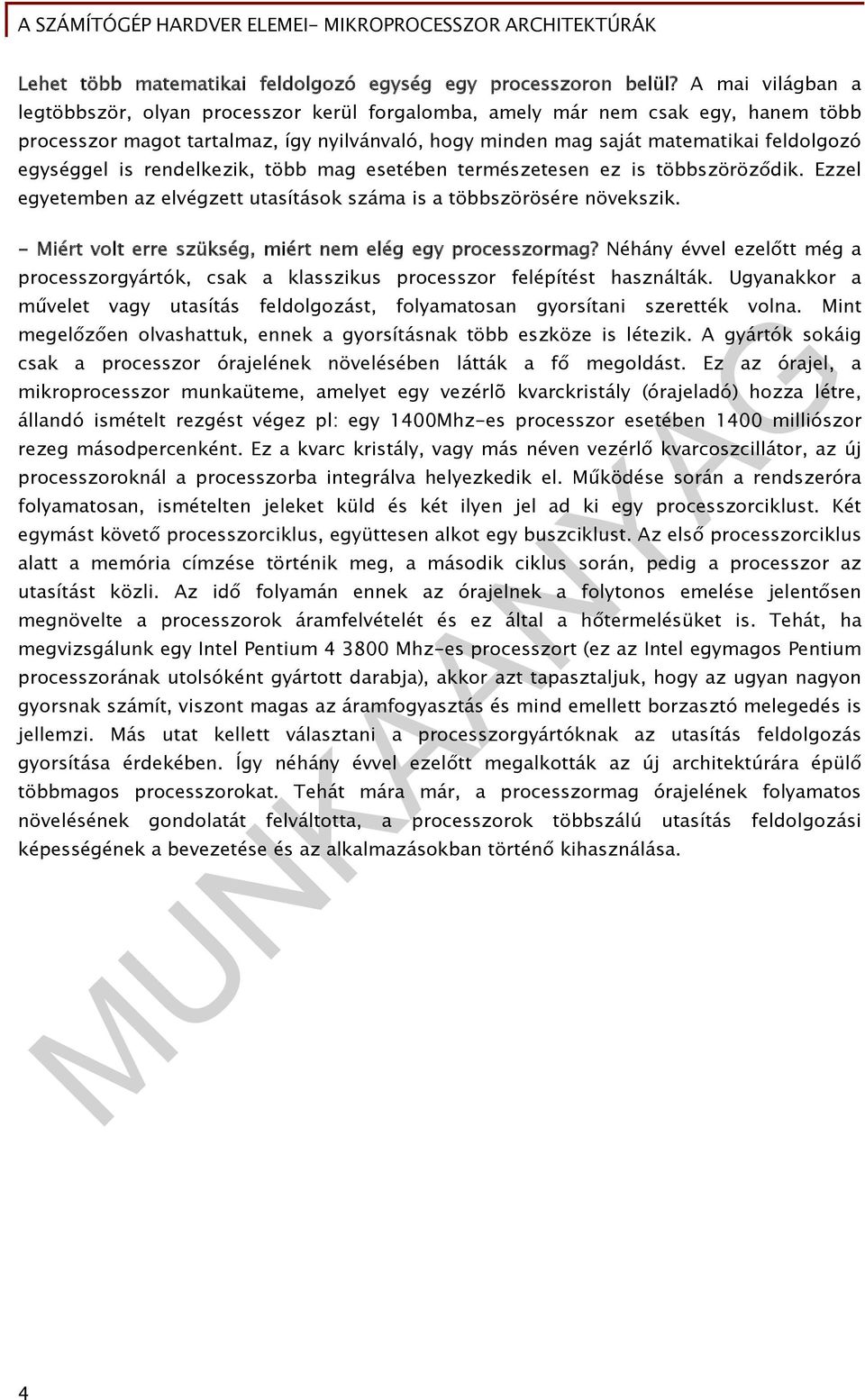 is rendelkezik, több mag esetében természetesen ez is többszöröződik. Ezzel egyetemben az elvégzett utasítások száma is a többszörösére növekszik.