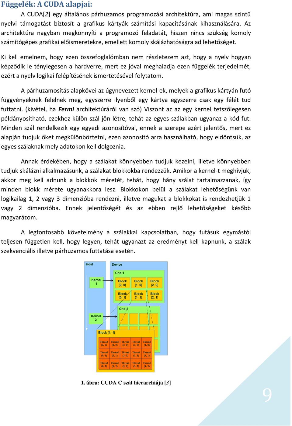 Ki kell emelnem, hogy ezen összefoglalómban nem részletezem azt, hogy a nyelv hogyan képződik le ténylegesen a hardverre, mert ez jóval meghaladja ezen függelék terjedelmét, ezért a nyelv logikai