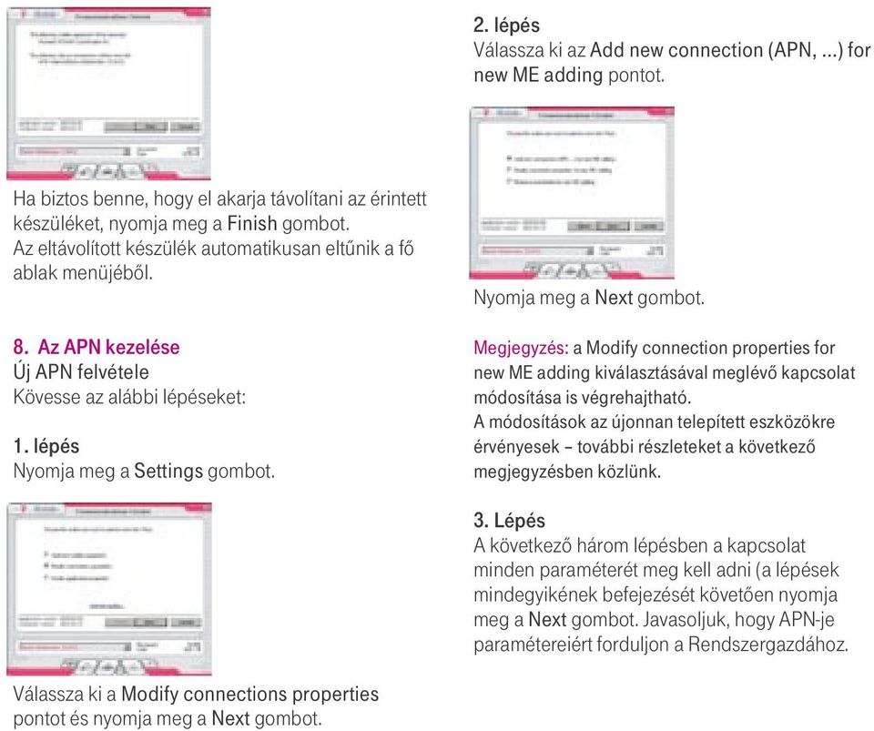 Megjegyzés: a Modify connection properties for new ME adding kiválasztásával meglévô kapcsolat módosítása is végrehajtható.