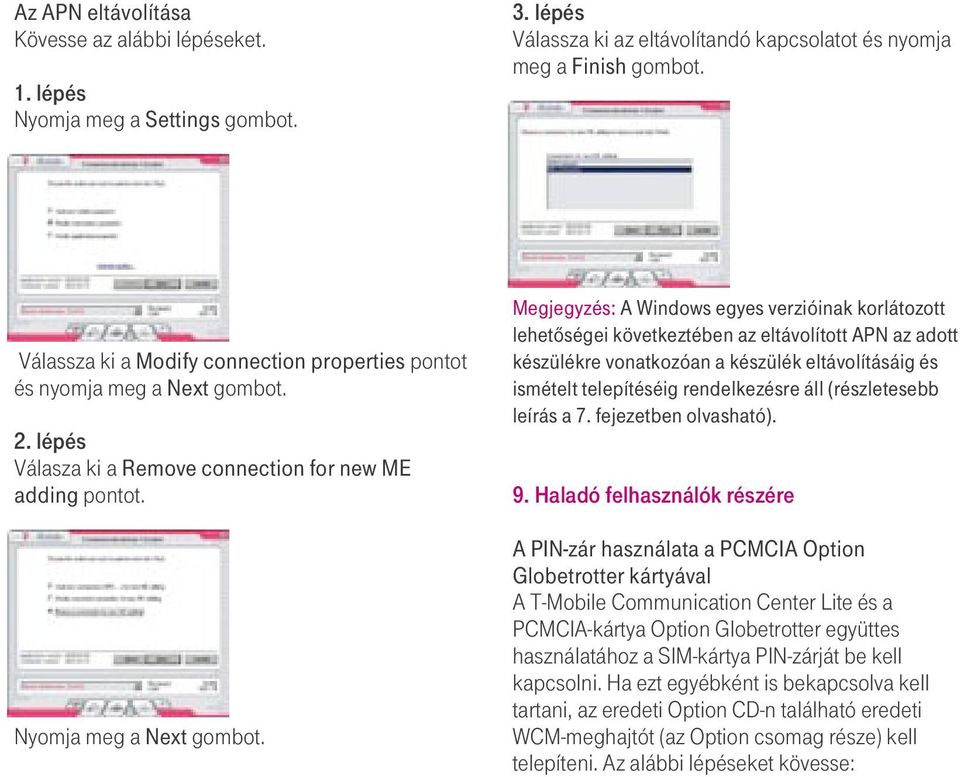 Megjegyzés: A Windows egyes verzióinak korlátozott lehetôségei következtében az eltávolított APN az adott készülékre vonatkozóan a készülék eltávolításáig és ismételt telepítéséig rendelkezésre áll