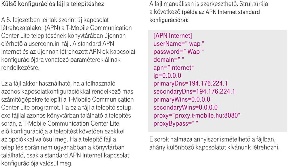 Ez a fájl akkor használható, ha a felhasználó azonos kapcsolatkonfigurációkkal rendelkezô más számítógépekre telepíti a T-Mobile Communication Center Lite programot. Ha ez a fájl a telepítô setup.