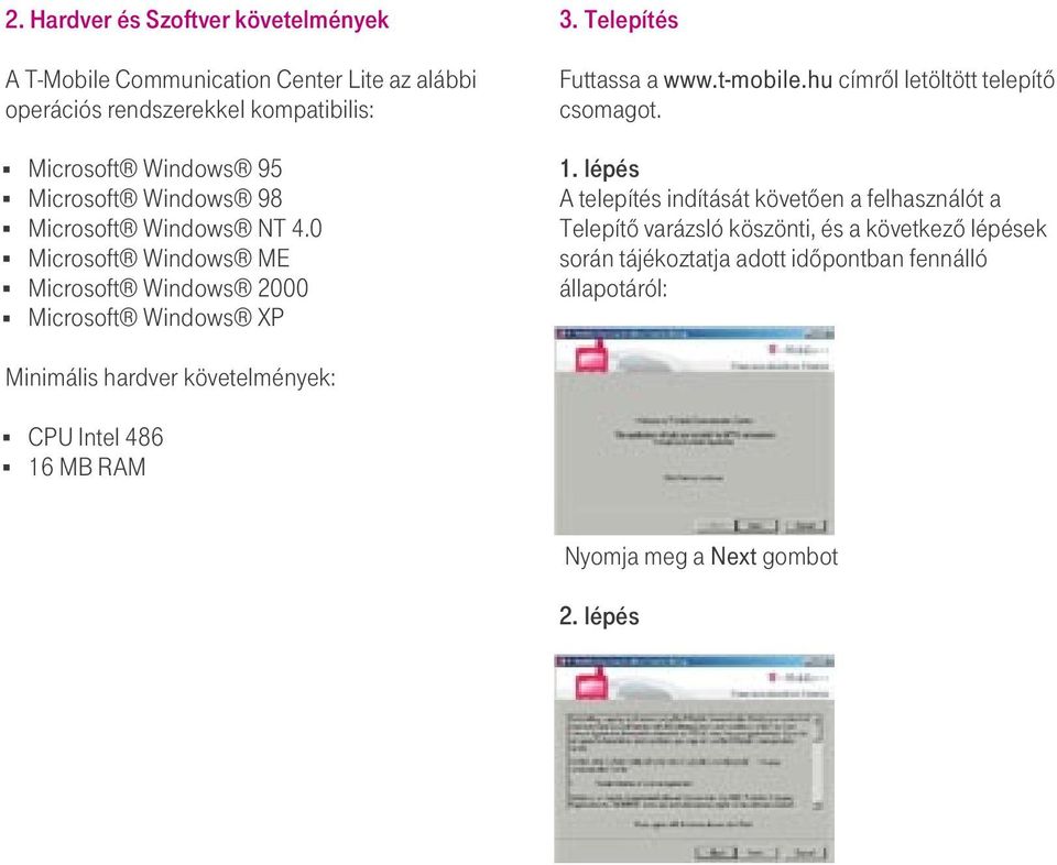 Telepítés Futtassa a www.t-mobile.hu címrôl letöltött telepítô csomagot. 1.