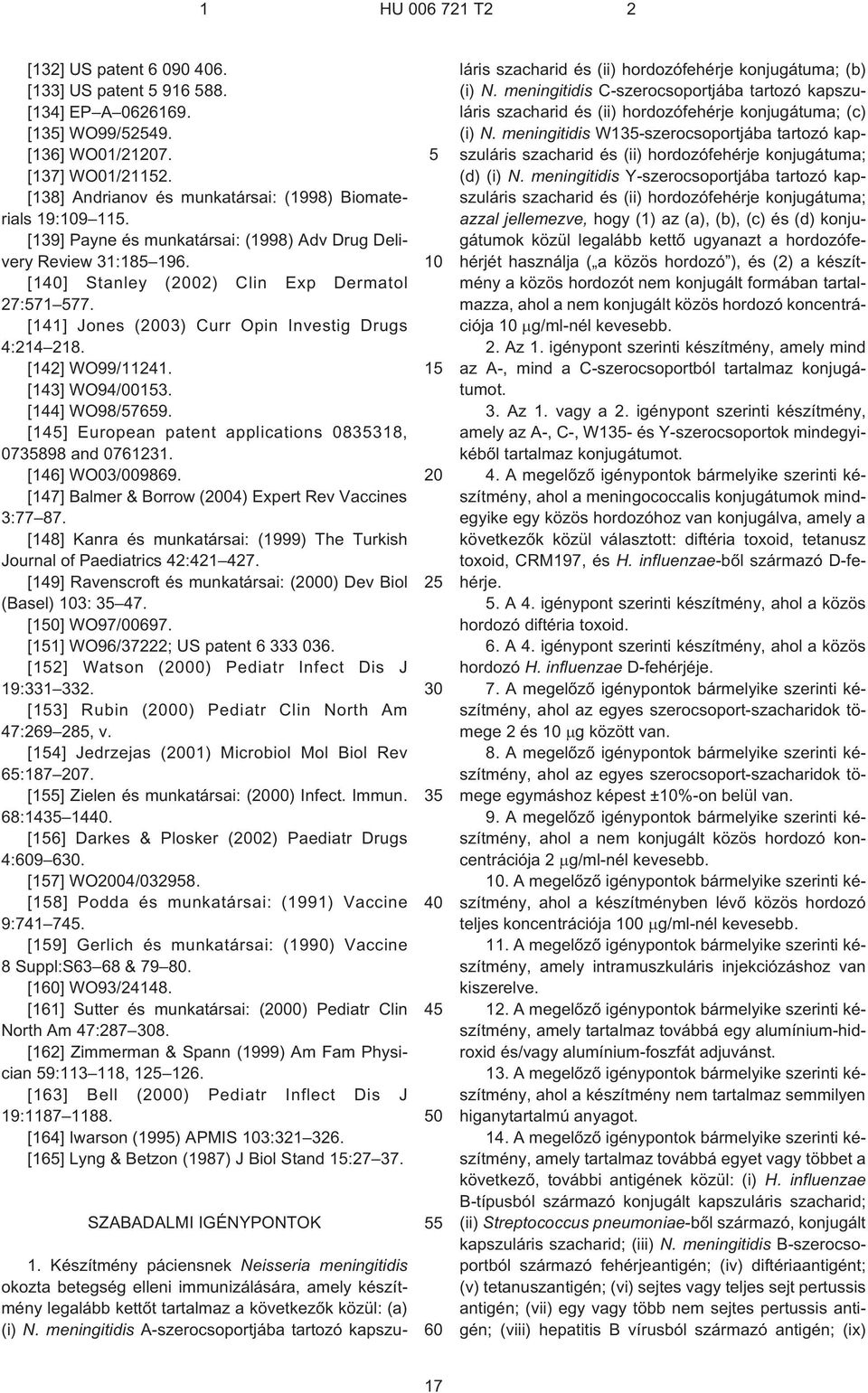 [143] WO94/003. [144] WO98/769. [14] European patent applications 083318, 073898 and 0761231. [146] WO03/009869. [147] Balmer & Borrow (04) Expert Rev Vaccines 3:77 87.