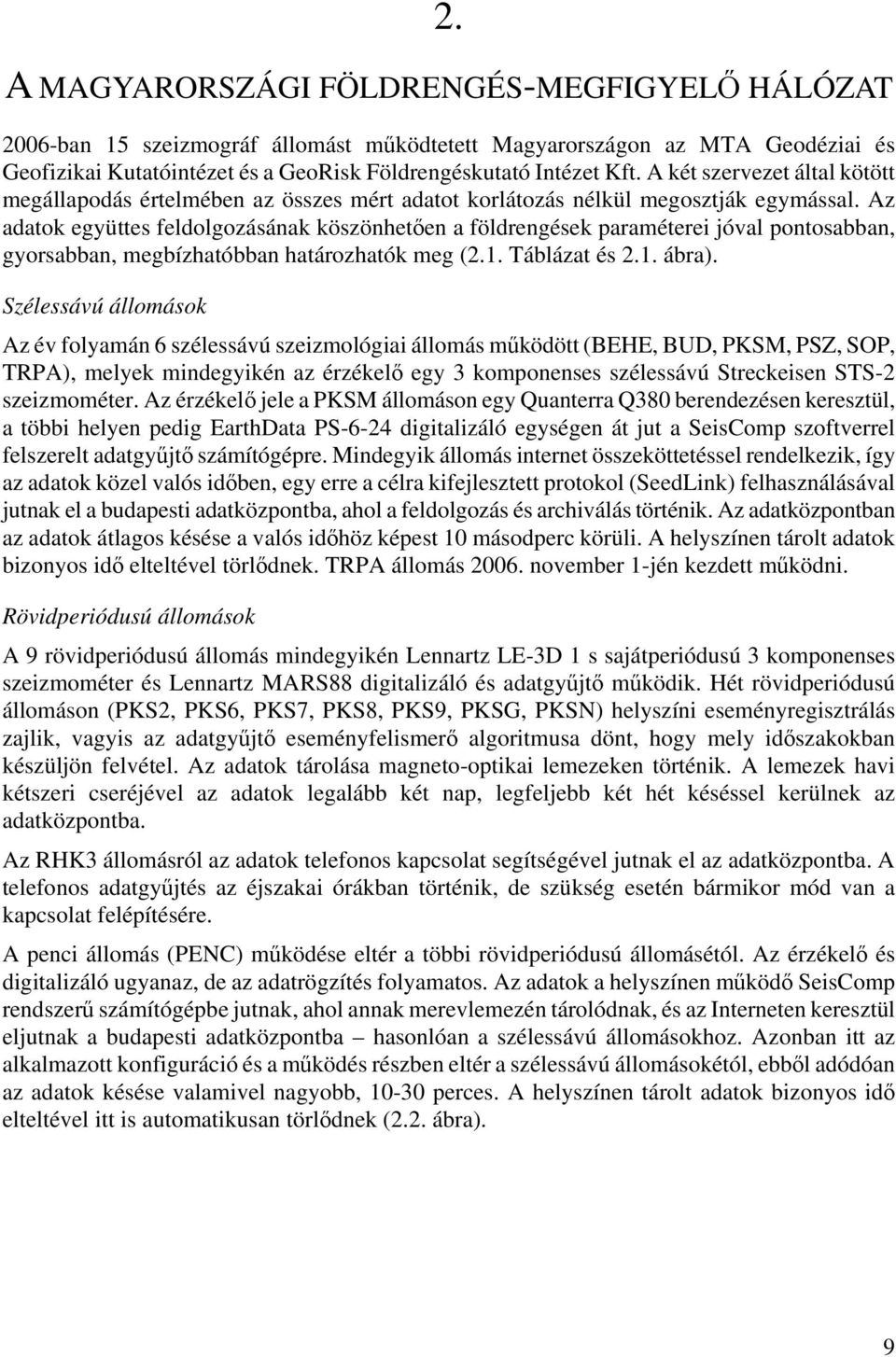 Az adatok együttes feldolgozásának köszönhetően a földrengések paraméterei jóval pontosabban, gyorsabban, megbízhatóbban határozhatók meg (2.1. Táblázat és 2.1. ábra).