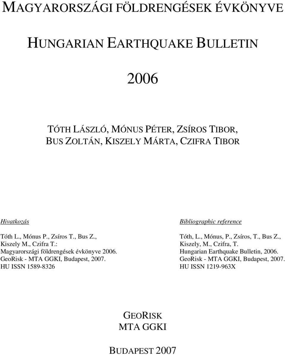 GeoRisk - MTA GGKI, Budapest, 2007. HU ISSN 1589-8326 Bibliographic reference Tóth, L., Mónus, P., Zsíros, T., Bus Z., Kiszely, M.