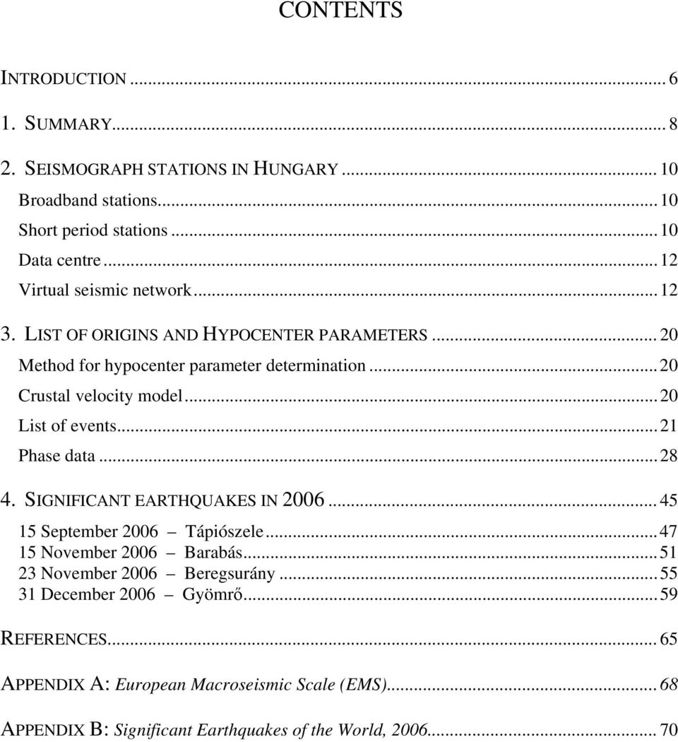 ..20 List of events...21 Phase data...28 4. SIGNIFICANT EARTHQUAKES IN 2006...45 15 September 2006 Tápiószele...47 15 November 2006 Barabás.